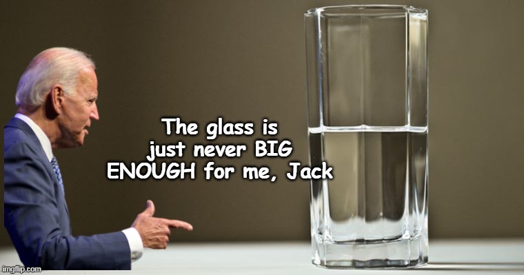 The glass is just never BIG ENOUGH for me, Jack | made w/ Imgflip meme maker