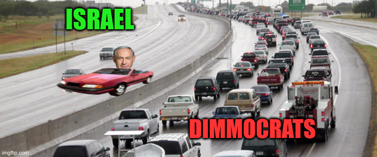 Keep on Chooglin' | ISRAEL; DIMMOCRATS | image tagged in one direction traffic jam,funny memes,funny,political meme,politics | made w/ Imgflip meme maker