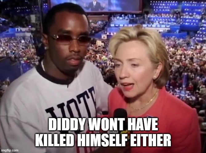 Will be Epsteined | DIDDY WONT HAVE KILLED HIMSELF EITHER | image tagged in jeffrey epstein,epstein,diddy,tupac,pedophile,the clintons | made w/ Imgflip meme maker