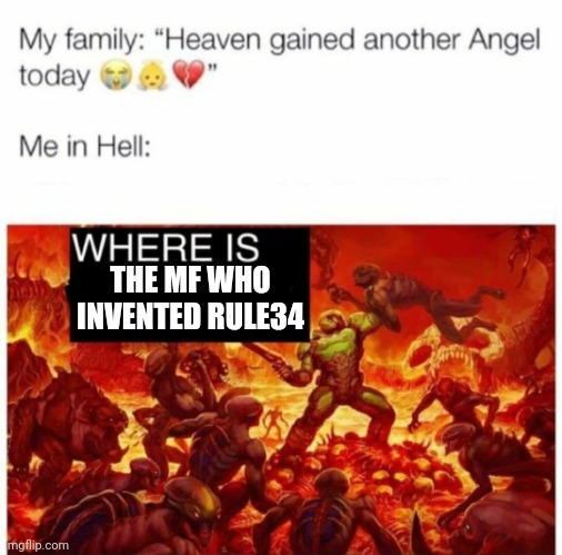 Me in hell: | THE MF WHO INVENTED RULE34 | image tagged in me in hell | made w/ Imgflip meme maker