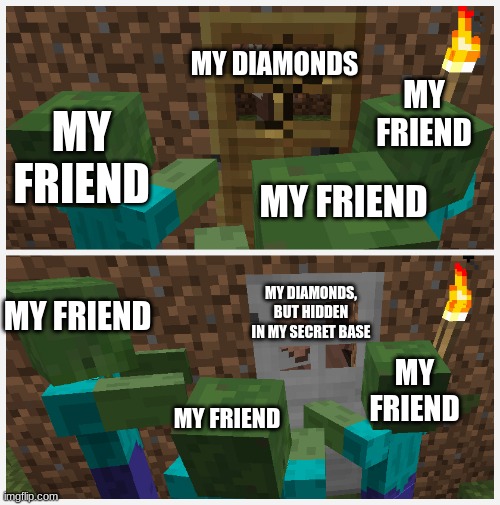 wooden door vs iron door | MY DIAMONDS; MY FRIEND; MY FRIEND; MY FRIEND; MY DIAMONDS, BUT HIDDEN IN MY SECRET BASE; MY FRIEND; MY FRIEND; MY FRIEND | image tagged in wooden door vs iron door | made w/ Imgflip meme maker