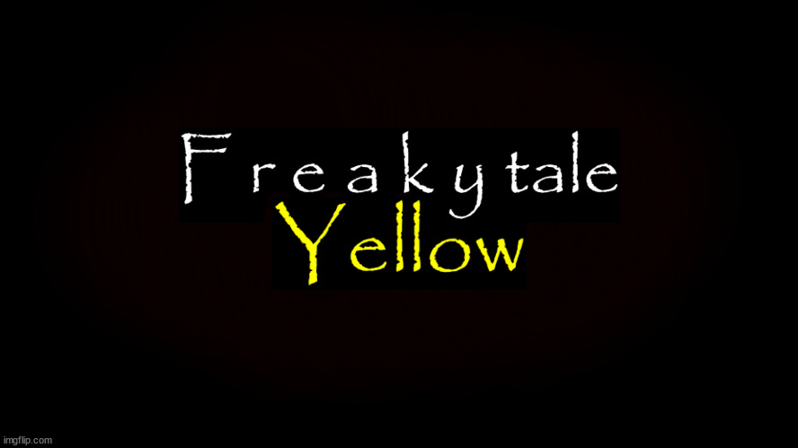 freakytale yellow | image tagged in freakytale yellow | made w/ Imgflip meme maker