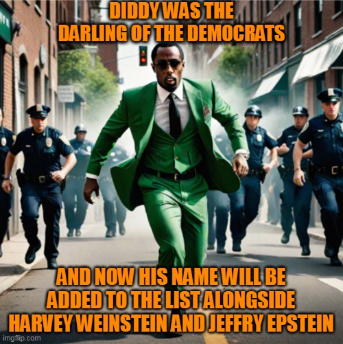 P-Diddy the kiddie Diddler | DIDDY WAS THE DARLING OF THE DEMOCRATS; AND NOW HIS NAME WILL BE ADDED TO THE LIST ALONGSIDE HARVEY WEINSTEIN AND JEFFRY EPSTEIN | image tagged in the diddler,diddy,democrat party,harvey weinstein,jeffrey epstein | made w/ Imgflip meme maker