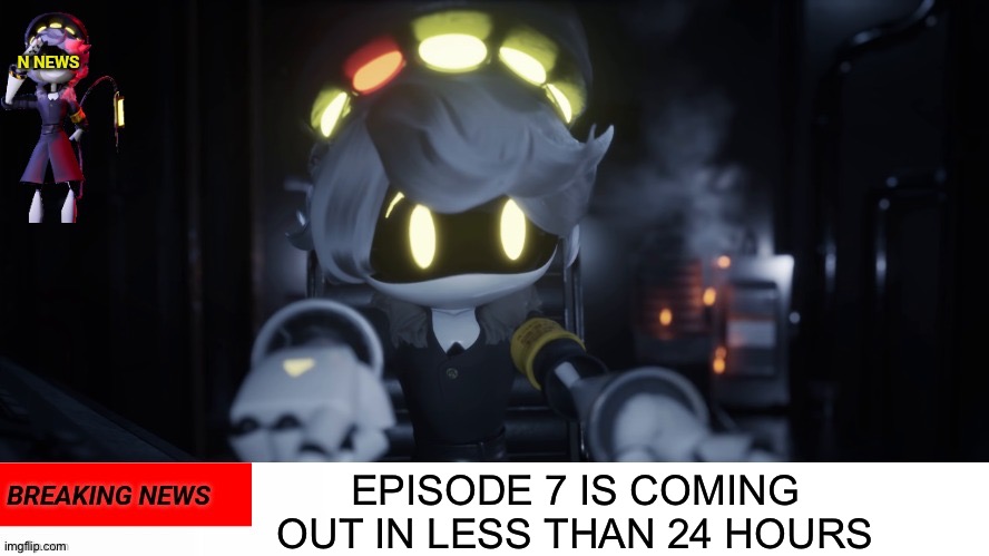 Who's ready? | EPISODE 7 IS COMING OUT IN LESS THAN 24 HOURS | image tagged in n's news,murder drones,episode 7,n | made w/ Imgflip meme maker
