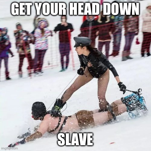 Gimp Snowboard | GET YOUR HEAD DOWN SLAVE | image tagged in gimp snowboard | made w/ Imgflip meme maker