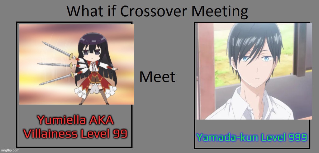 Both at the top of their game. | Yumiella AKA Villainess Level 99; Yamada-kun Level 999 | image tagged in what if crossover meet this character,powerful,roleplaying,video games,player,isekai | made w/ Imgflip meme maker