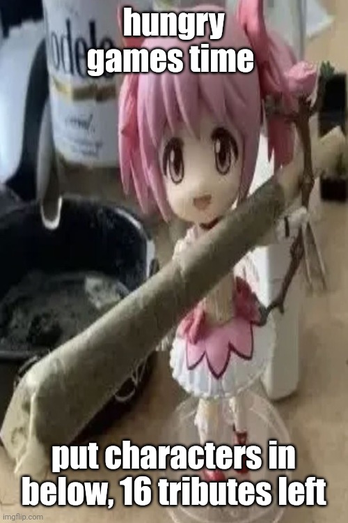 madoka with a fat blunt | hungry games time; put characters in below, 16 tributes left | image tagged in madoka with a fat blunt | made w/ Imgflip meme maker
