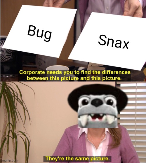 Recreating a meme I saw on the internet | Bug; Snax | image tagged in memes,they're the same picture,bugsnax | made w/ Imgflip meme maker
