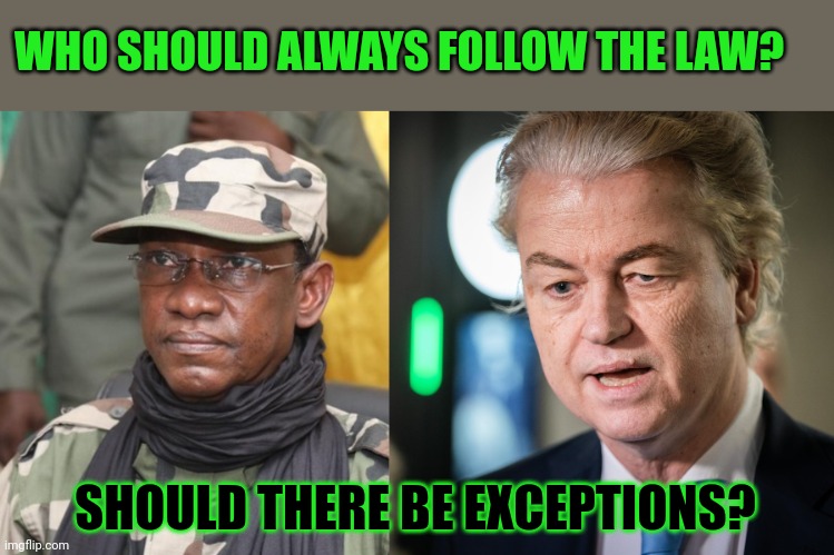 Is the law for everyone? | WHO SHOULD ALWAYS FOLLOW THE LAW? SHOULD THERE BE EXCEPTIONS? | image tagged in white privilege,racism,justice,geert wilders | made w/ Imgflip meme maker