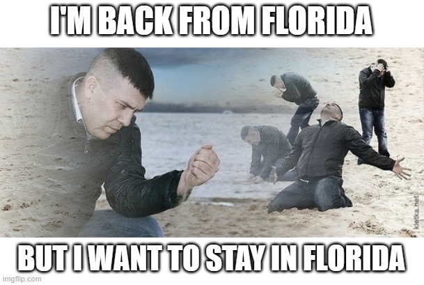 I wish I was there for a little longer | I'M BACK FROM FLORIDA; BUT I WANT TO STAY IN FLORIDA | image tagged in sad guy beach,vacation,tragic | made w/ Imgflip meme maker