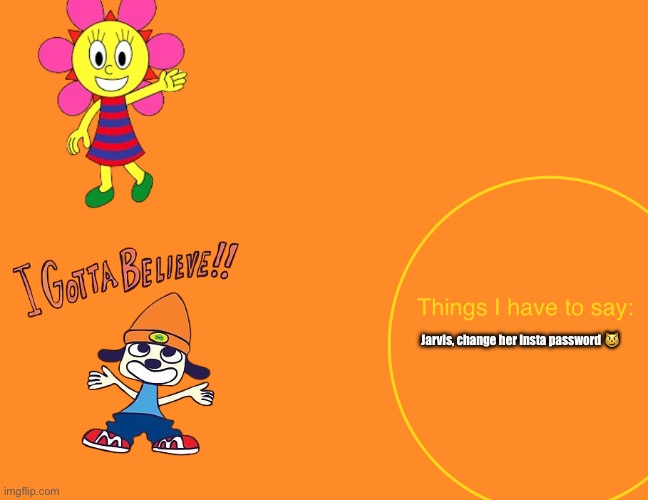 Kuromis parappa announcement temp | Jarvis, change her Insta password 😼 | image tagged in kuromis parappa announcement temp | made w/ Imgflip meme maker