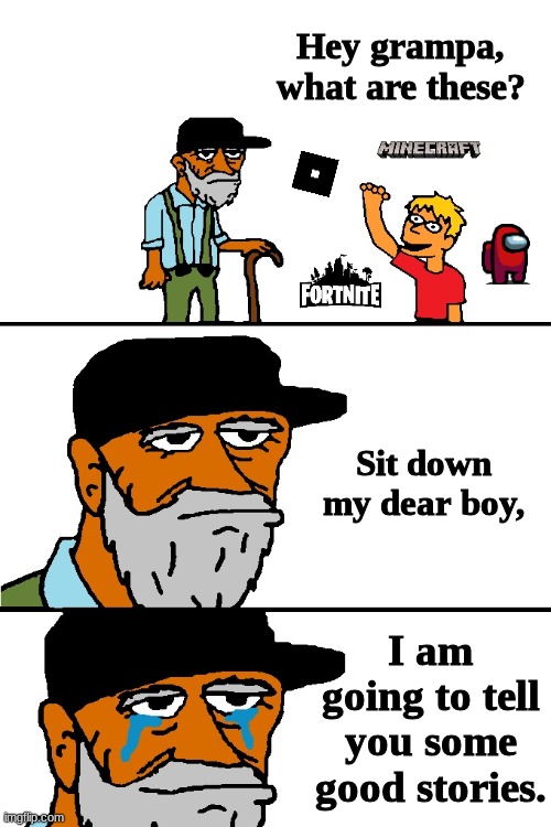the memories... | Hey grampa, what are these? Sit down my dear boy, I am going to tell you some good stories. | image tagged in memes,fun,funny,nostalgia,relatable,gaming | made w/ Imgflip meme maker