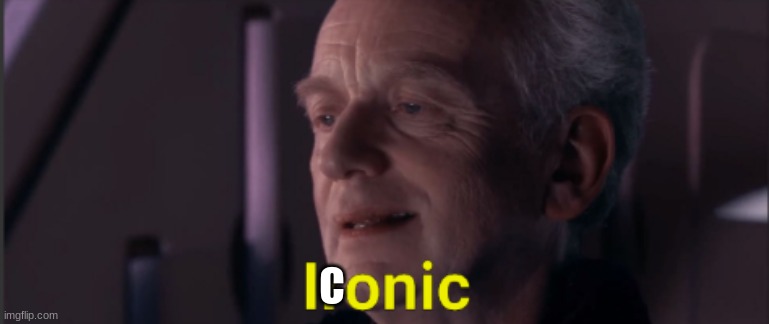 Palpatine ironic text | C | image tagged in palpatine ironic text | made w/ Imgflip meme maker