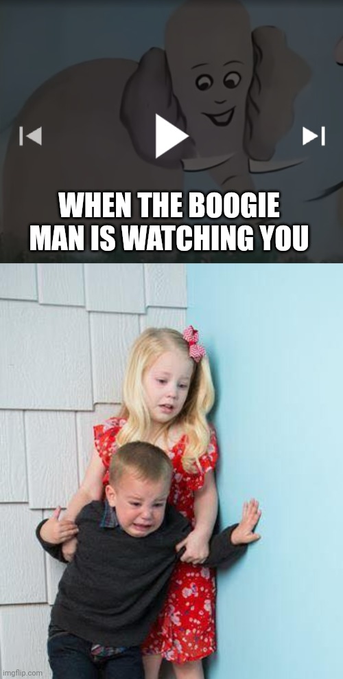 The Boogie man!? | WHEN THE BOOGIE MAN IS WATCHING YOU | image tagged in elephant,kids afraid of rabbit | made w/ Imgflip meme maker