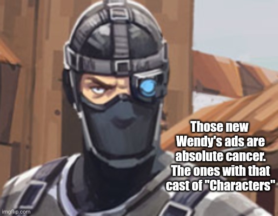 Lets start a "ads I hate" post series. | Those new  Wendy's ads are absolute cancer. The ones with that cast of "Characters" | image tagged in ads i hate,cringe,ads,bad advertising,cartoon,spy | made w/ Imgflip meme maker