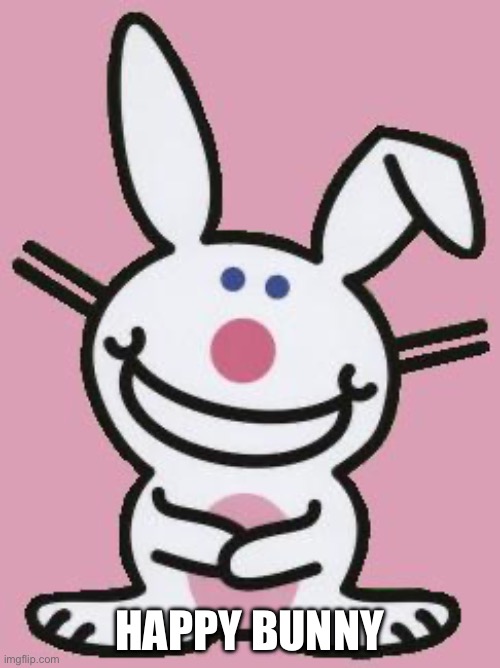 Easter Bunny | HAPPY BUNNY | image tagged in happy bunny | made w/ Imgflip meme maker