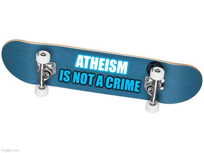 ATHEISM IS NOT A CRIME | made w/ Imgflip meme maker