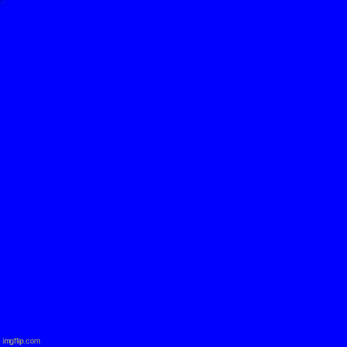 Blue Square | image tagged in blue square | made w/ Imgflip meme maker