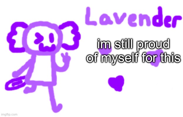 :3 | im still proud of myself for this | image tagged in lavender axolotl | made w/ Imgflip meme maker