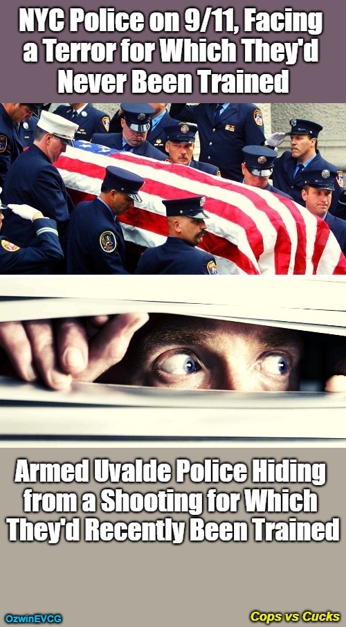 Cops vs Cucks [NV] | image tagged in uvalde police,comparison,nyc police,9/11,shootings,psyops | made w/ Imgflip meme maker