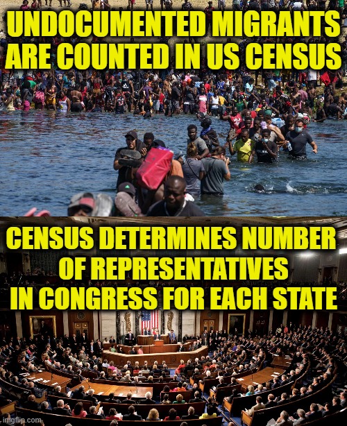 Do the math | UNDOCUMENTED MIGRANTS
ARE COUNTED IN US CENSUS; CENSUS DETERMINES NUMBER 
OF REPRESENTATIVES
IN CONGRESS FOR EACH STATE | image tagged in illegal immigration | made w/ Imgflip meme maker