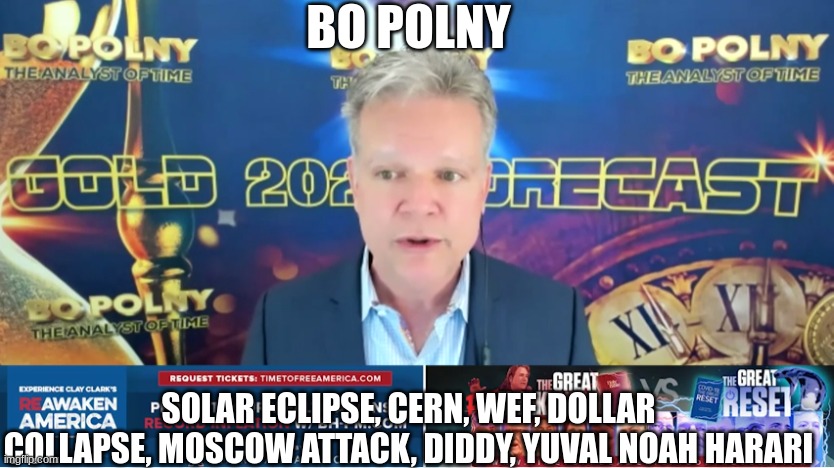 Bo Polny: Solar Eclipse, CERN, WEF, Dollar Collapse, Moscow Attack, Diddy, Yuval Noah Harari  (Video) 