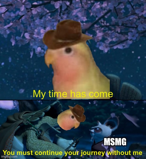 In the morning I’ll be there, Gonb will be gone b for the last time | My time has come; MSMG; You must continue your journey without me | image tagged in my time has come you must continue your journey without me | made w/ Imgflip meme maker