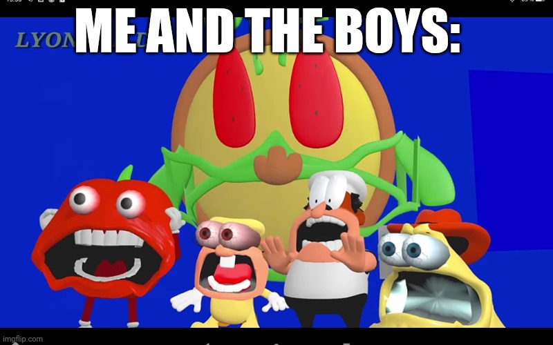 Pizza tower screaming | ME AND THE BOYS: | image tagged in pizza tower screaming | made w/ Imgflip meme maker