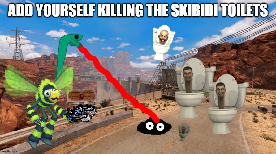 Add yourself killing skibidi toilets | image tagged in add yourself killing skibidi toilets | made w/ Imgflip meme maker
