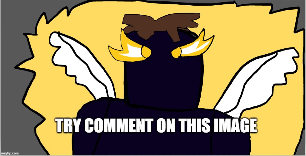 dose it work? | TRY COMMENT ON THIS IMAGE | image tagged in chikanboi angle v4 | made w/ Imgflip meme maker