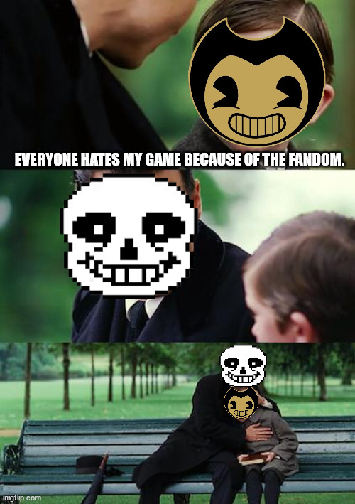 Finding Neverland | EVERYONE HATES MY GAME BECAUSE OF THE FANDOM. | image tagged in memes,finding neverland | made w/ Imgflip meme maker