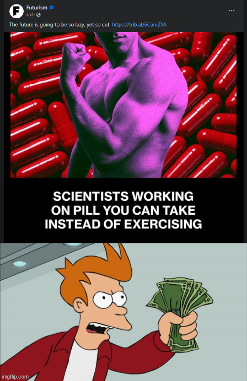 I want that | image tagged in memes,shut up and take my money fry,exercise,pills,exercise pill | made w/ Imgflip meme maker