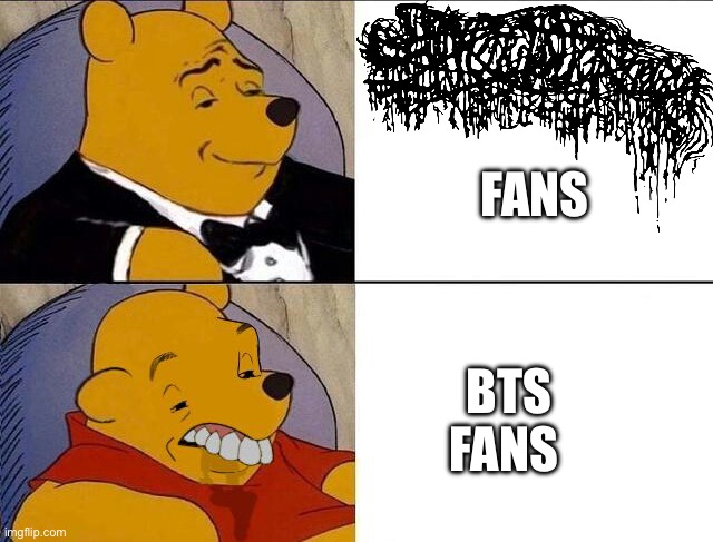 Average sanguisugabogg W | FANS; BTS FANS | image tagged in tuxedo winnie the pooh grossed reverse | made w/ Imgflip meme maker