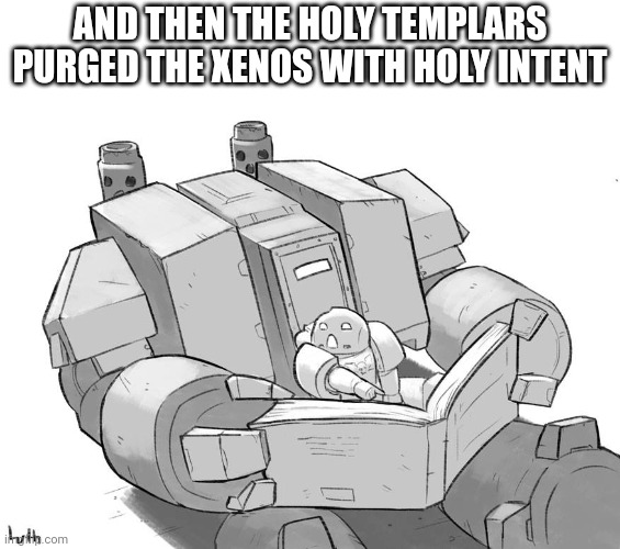 Now this son is… | AND THEN THE HOLY TEMPLARS PURGED THE XENOS WITH HOLY INTENT | image tagged in now this son is | made w/ Imgflip meme maker