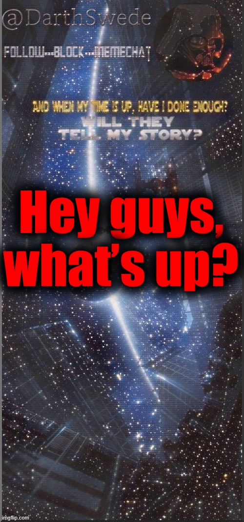 . | Hey guys, what’s up? | image tagged in darthswede announcement template new | made w/ Imgflip meme maker