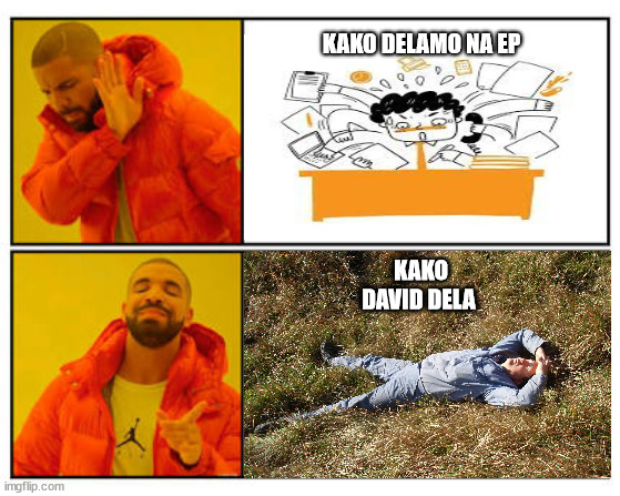 Stanič | KAKO DELAMO NA EP; KAKO DAVID DELA | image tagged in no - yes | made w/ Imgflip meme maker