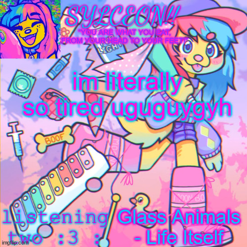 THIS IS SYLCEON SPEAKJIN AND UR LISTENIN 2 4LUNG!! | im literally so tired uguguygyh; Glass Animals - Life Itself | image tagged in this is sylceon speakjin and ur listenin 2 4lung | made w/ Imgflip meme maker