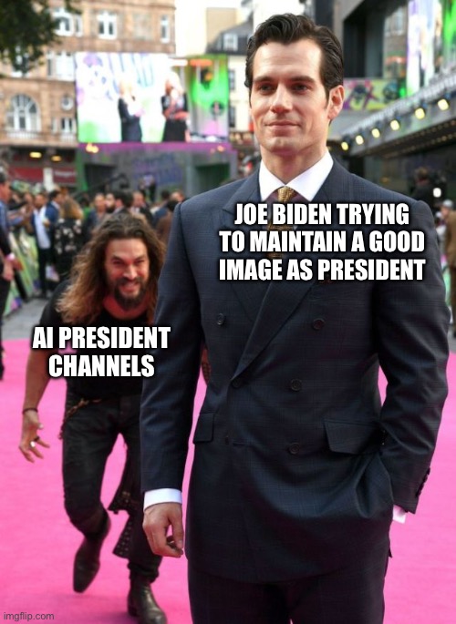 Jason Mamoa | JOE BIDEN TRYING TO MAINTAIN A GOOD IMAGE AS PRESIDENT; AI PRESIDENT CHANNELS | image tagged in jason mamoa | made w/ Imgflip meme maker