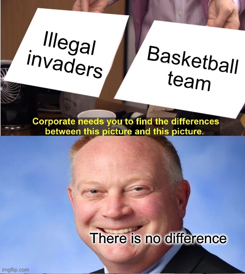They're The Same Picture Meme | Illegal invaders; Basketball team; There is no difference | image tagged in memes,they're the same picture,matt murdock | made w/ Imgflip meme maker