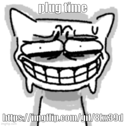 https://imgflip.com/gif/8kx39d | plug time; https://imgflip.com/gif/8kx39d | image tagged in uhhh | made w/ Imgflip meme maker