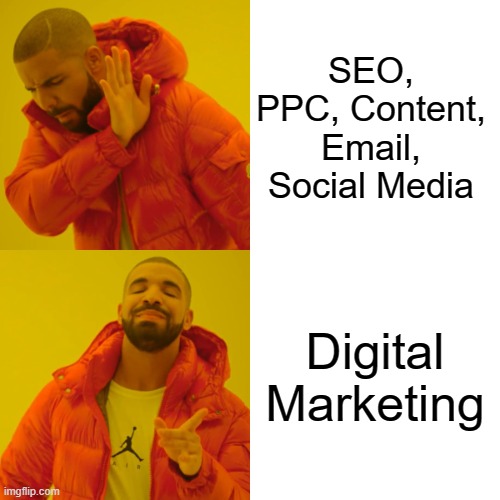 Drake Hotline Bling Meme | SEO, PPC, Content, Email, Social Media; Digital Marketing | image tagged in memes,drake hotline bling | made w/ Imgflip meme maker