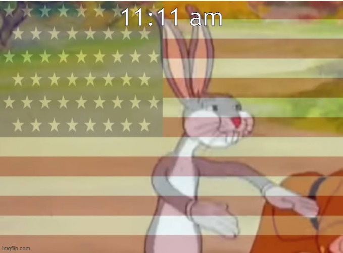 American time | 11:11 am | image tagged in capitalist bugs bunny | made w/ Imgflip meme maker