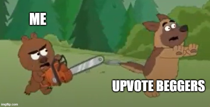 KILL ALL UPVOTE BEGGERS!!!!!!! | ME; UPVOTE BEGGERS | image tagged in malloy chasing bullet with chainsaw,upvote begging,brickleberry,paradise pd,malloy,bullet | made w/ Imgflip meme maker