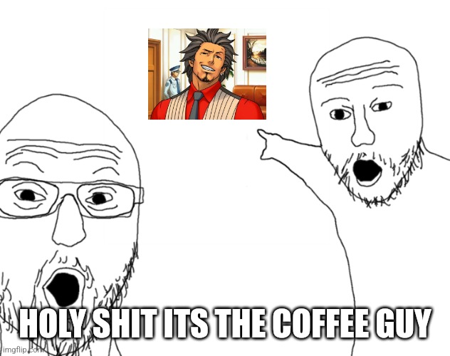 Man I love PW:AA Lore | HOLY SHIT ITS THE COFFEE GUY | image tagged in soyjak pointing,ace attorney | made w/ Imgflip meme maker