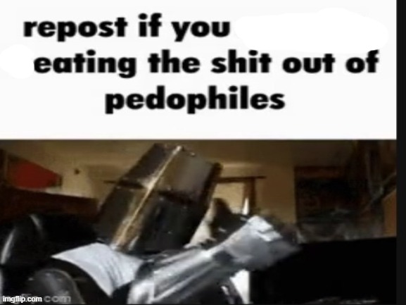 repost if you support beating the shit out of pedophiles | image tagged in repost if you support beating the shit out of pedophiles | made w/ Imgflip meme maker
