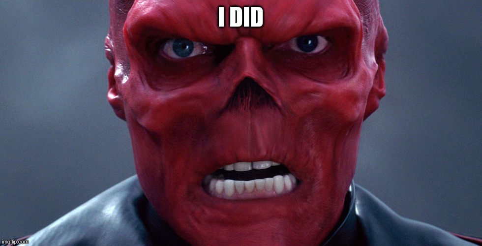 Red Skull | I DID | image tagged in red skull | made w/ Imgflip meme maker