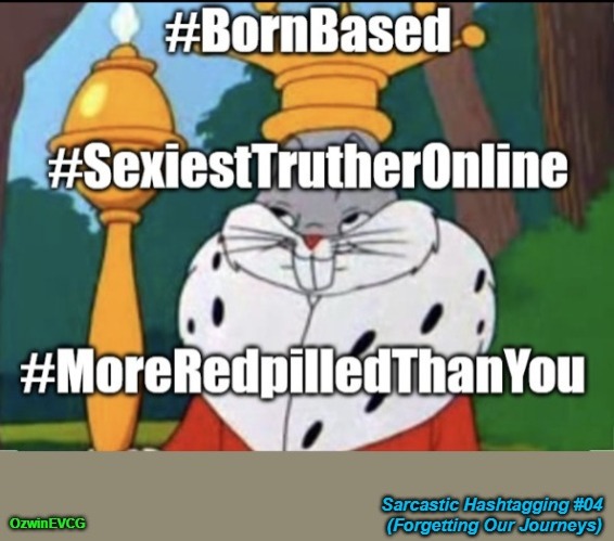 What Got You Questioning Mainstream Narratives? Please Comment Below. [Sarcastic Hashtagging #04 (Forgetting Our Journeys) {NV}] | image tagged in based and redpilled,funny and forgetful,bugs bunny king,sarcastic hashtags,learning and growing,navigating clown world | made w/ Imgflip meme maker