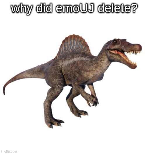 JPSpinoSaurus's other announcement temp | why did emoUJ delete? | image tagged in jpspinosaurus's other announcement temp | made w/ Imgflip meme maker