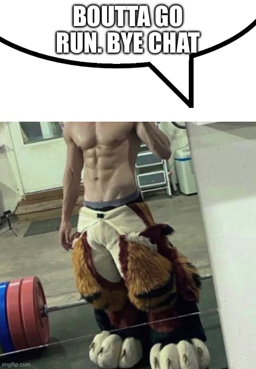 This is now my unofficial announcement temp | BOUTTA GO RUN. BYE CHAT | image tagged in buff furry | made w/ Imgflip meme maker