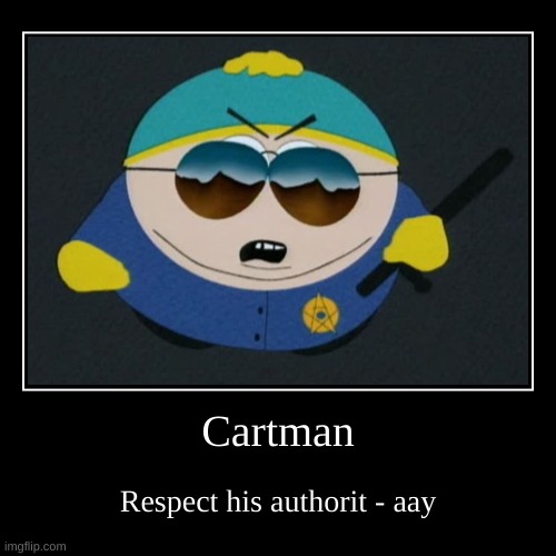 Cartman | Respect his authorit - aay | image tagged in funny,demotivationals,south park,officer cartman | made w/ Imgflip demotivational maker